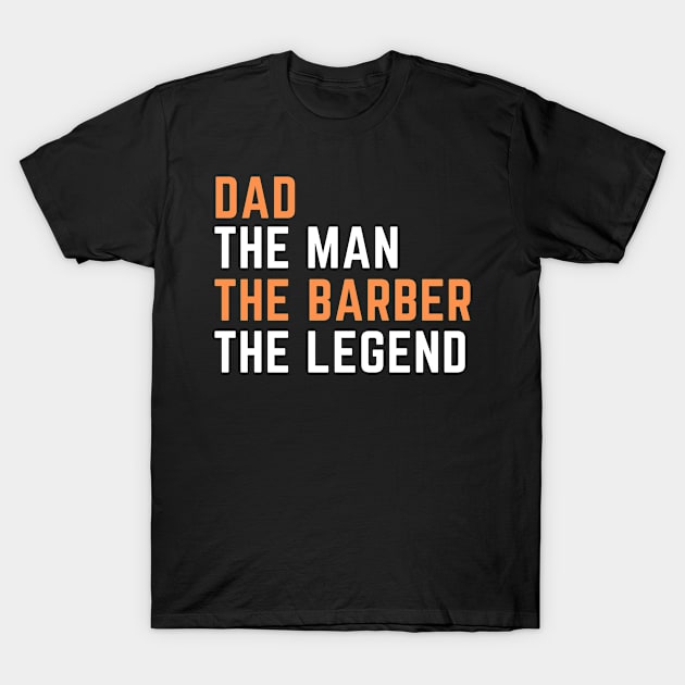 Dad. barber. legend T-Shirt by SnowballSteps